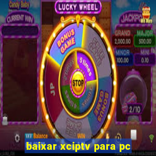 baixar xciptv para pc